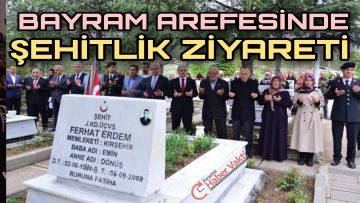 BAYRAM ÖNCESİ ŞEHİTLİK ZİYARETİ