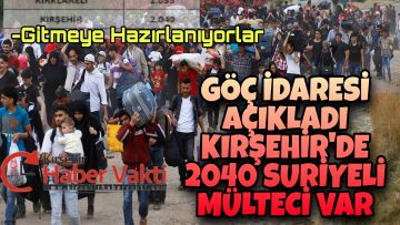 KIRŞEHİR’DE YAŞAYAN SURİYELİ MÜLTECİLERİN SAYISI BELLİ OLDU