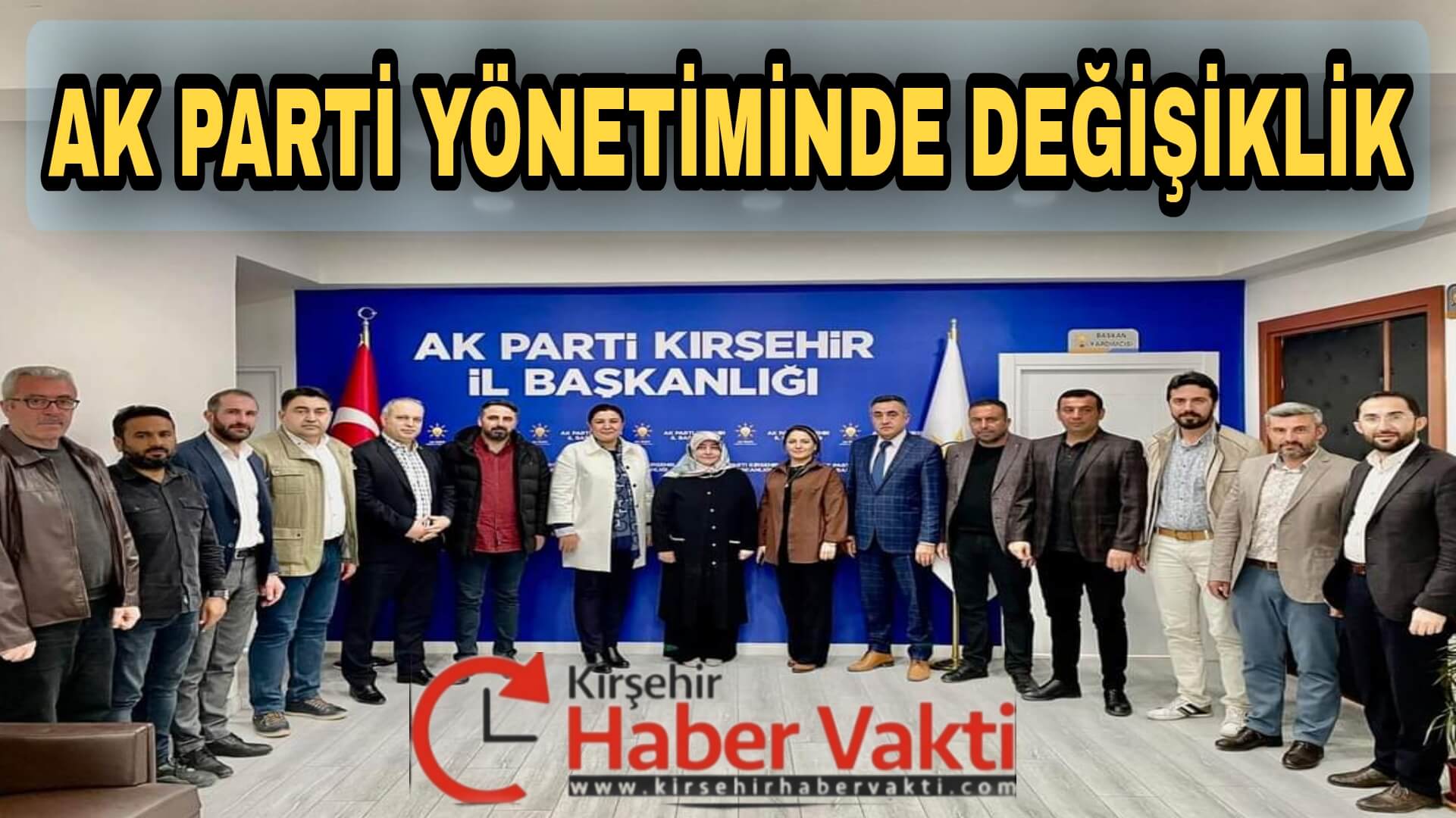 AK PARTİ KIRŞEHİR YÖNETİMİNDE BÜYÜK DEĞİŞİM