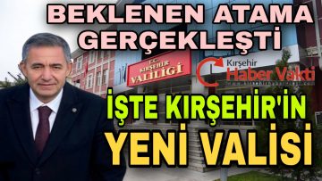 KIRŞEHİR VALİSİ AKIN, GÖREVDEN ALINDI