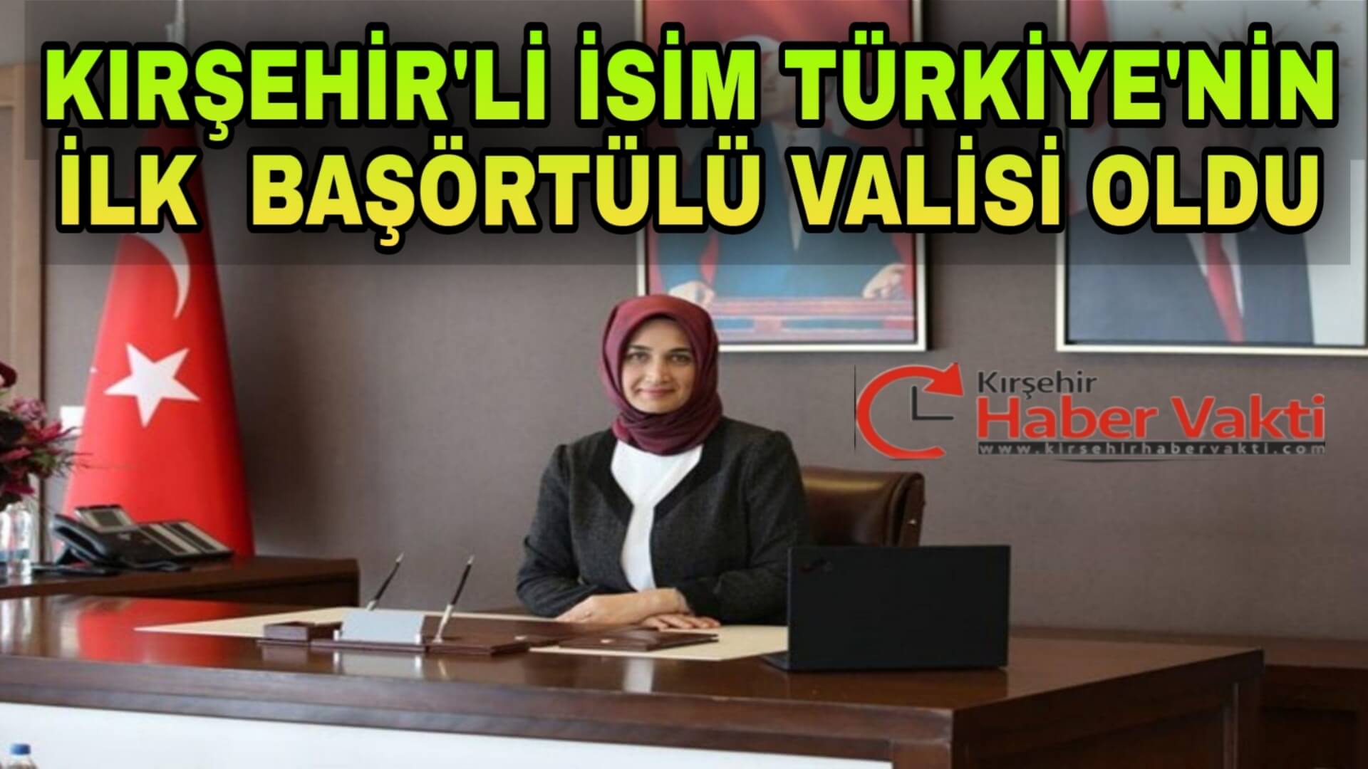 KIRŞEHİR’Lİ İSİM İLK BAŞÖRTÜLÜ VALİ OLARAK TARİHE GEÇTİ