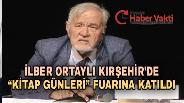 İLBER ORTAYLI KIRŞEHİR’DE “KİTAP GÜNLERİ” FUARINA KATILDI