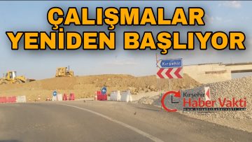 KIRŞEHİR – SEVDİĞİN – KAMAN VE SARIYAHŞİ ARASI YOL ÇALIŞMASININ KALAN KISMI BAŞLIYOR