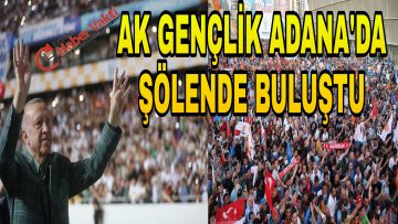 AK PARTİ’Lİ GENÇLER ADANA’DA ERDOĞAN’LA BULUŞTU