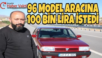 96 MODEL ARACINA 100 BİN LİRA İSTEDİ
