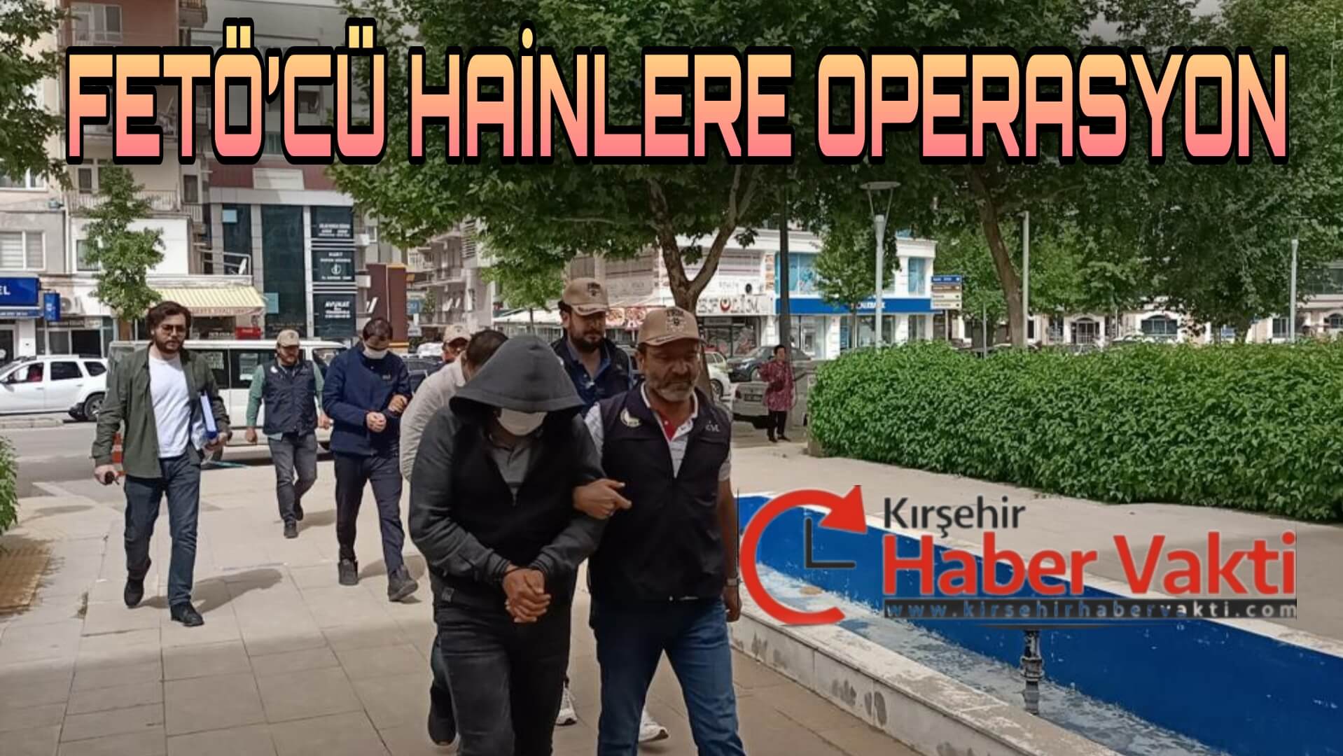 KIRŞEHİR’DE FETÖ’CÜ VATAN HAİNLERİNE OPERASYON