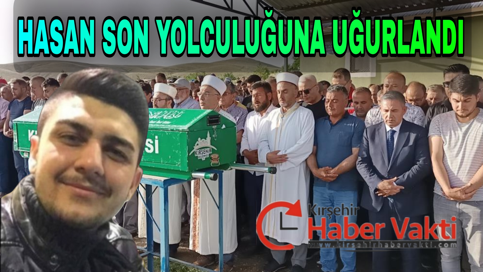 HASAN KARDEŞİMİZİ SON YOLCULUĞUNA UĞURLADIK