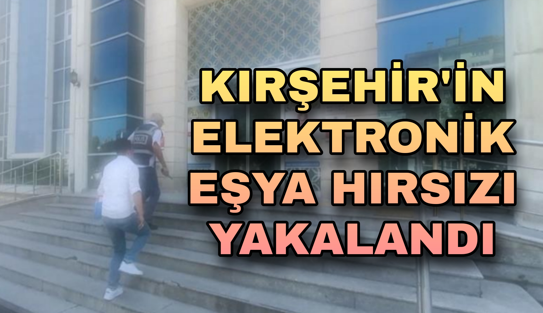 KIRŞEHİR’İN ELEKTRONİK EŞYA HIRSIZI YAKALANDI
