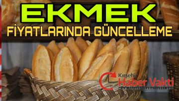 KIRŞEHİR’DE EKMEĞE ZAM