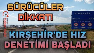 KIRŞEHİR’Lİ SÜRÜCÜLER DİKKAT! SİSTEM AKTİFLEŞTİ!
