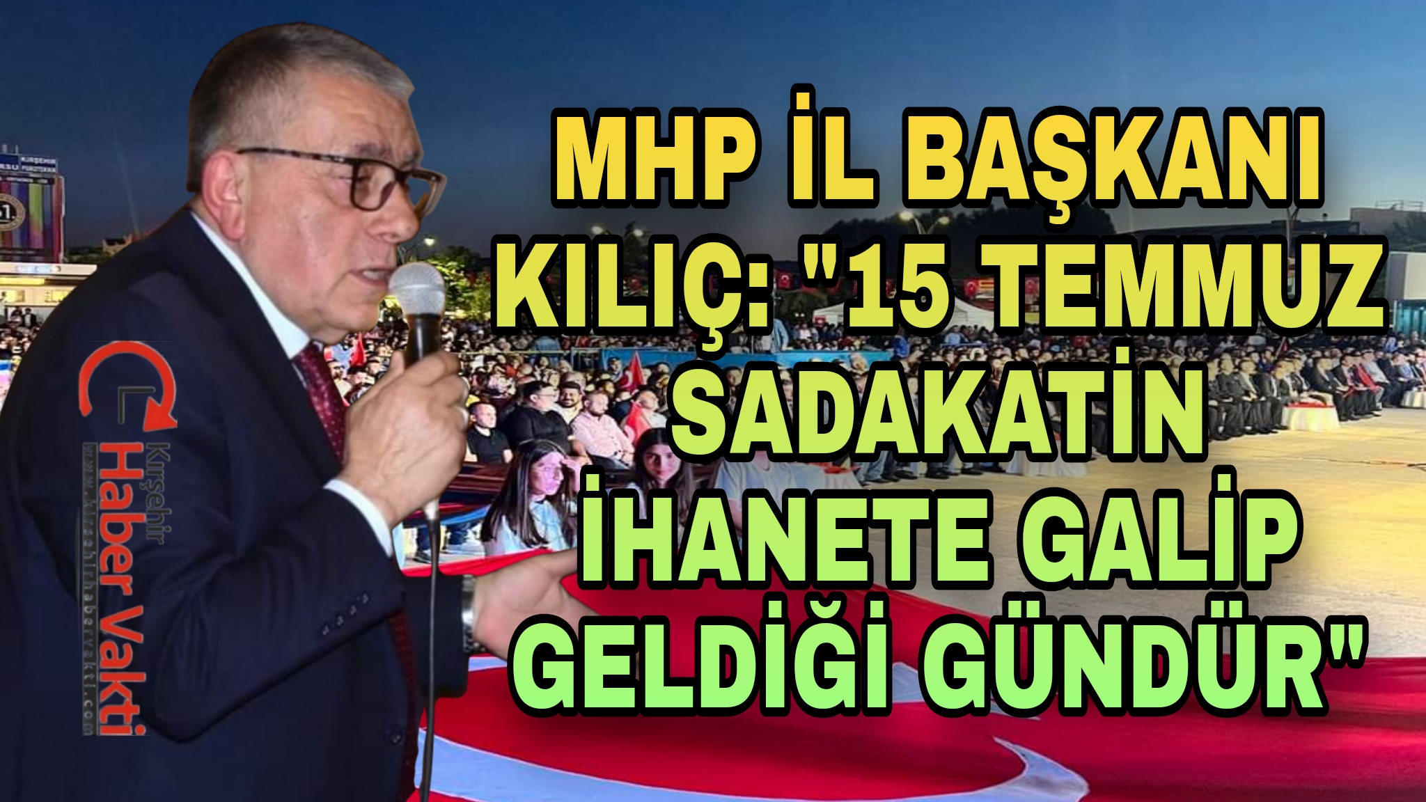 MHP İL BAŞKANI KILIÇ’TAN 15 TEMMUZ AÇIKLAMASI