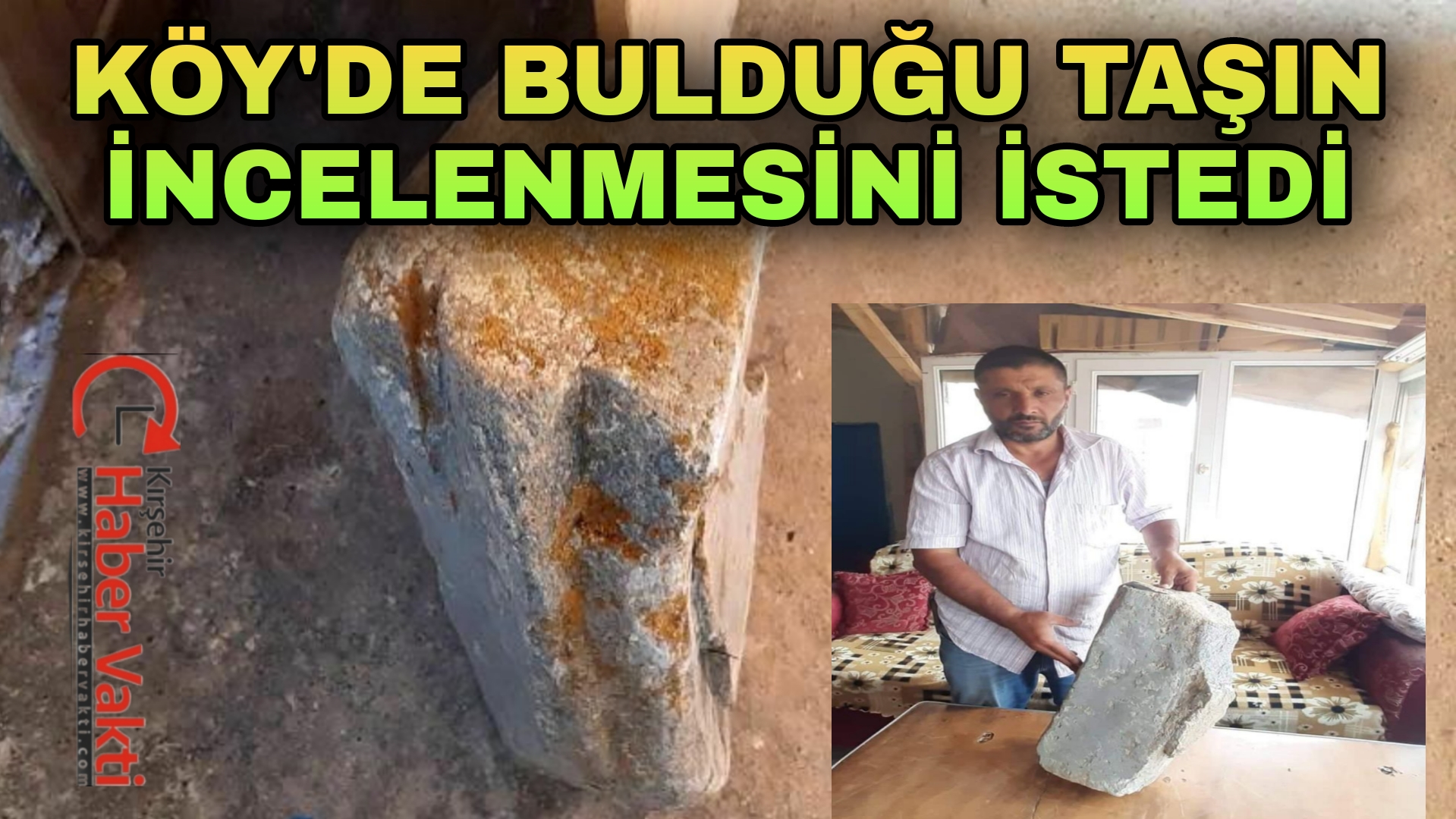 KIRŞEHİR’DE BULDUĞU TAŞI İNCELENMESİ İÇİN ÇANAKKALE’ YE GÖNDERDİ