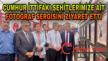 CUMHUR İTTİFAKI, ŞEHİT AİLELERİ İLE SERGİDE BİR ARAYA GELDİ