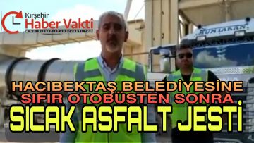 KIRŞEHİR BELEDİYESİ’NDEN HACIBEKTAŞ’A ASFALT JESTİ