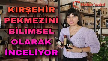 KIRŞEHİR PEKMEZİNİ BİLİMSEL OLARAK ARAŞTIRIYOR