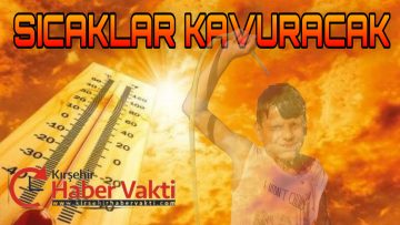 KIRŞEHİR’DE AŞIRI SICAKLARA DİKKAT!