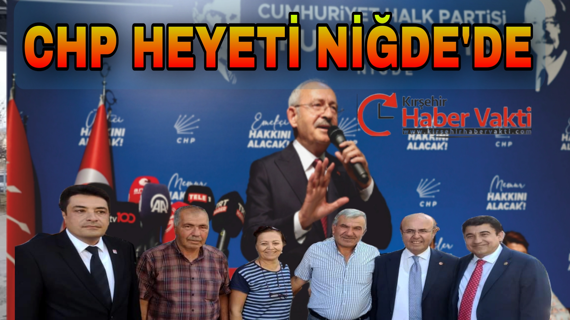 CHP KIRŞEHİR HEYETİ NİĞDE’DE GENEL BAŞKAN KILIÇDAROĞLU İLE BİR ARAYA GELDİ