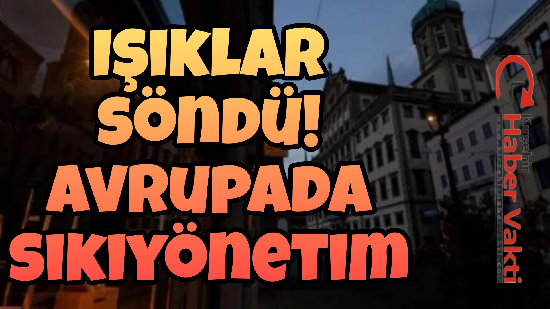 IŞIKLAR SÖNDÜ! AVRUPA DA SIKIYÖNETİM