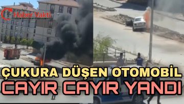 KIRŞEHİR’DE ÇUKURA DÜŞEN OTOMOBİL CAYIR CAYIR YANDI