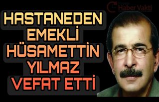 HASTANEDEDEN EMEKLİ YILMAZ VEFAT ETTİ