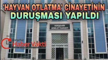 ‘HAYVAN OTLATMA CİNAYETİ’ DAVASI GÖRÜLDÜ