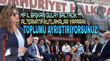 MP İL BAŞKANI BALTALIK’ TAN CHP’ YE, HALKIN ORTAK DEĞERLERİ ÜZERİNDEN SİYASET YAPMAYIN UYARISI!