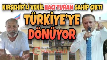 KIRŞEHİR’Lİ AK PARTİ ANKARA MİLLETVEKİLİ HACI TURAN TALİMAT VERDİ, MAHSUR KALAN TÜRK VATANDAŞI YURDA DÖNÜYOR
