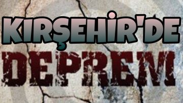 KIRŞEHİR’DE KORKUTAN DEPREM