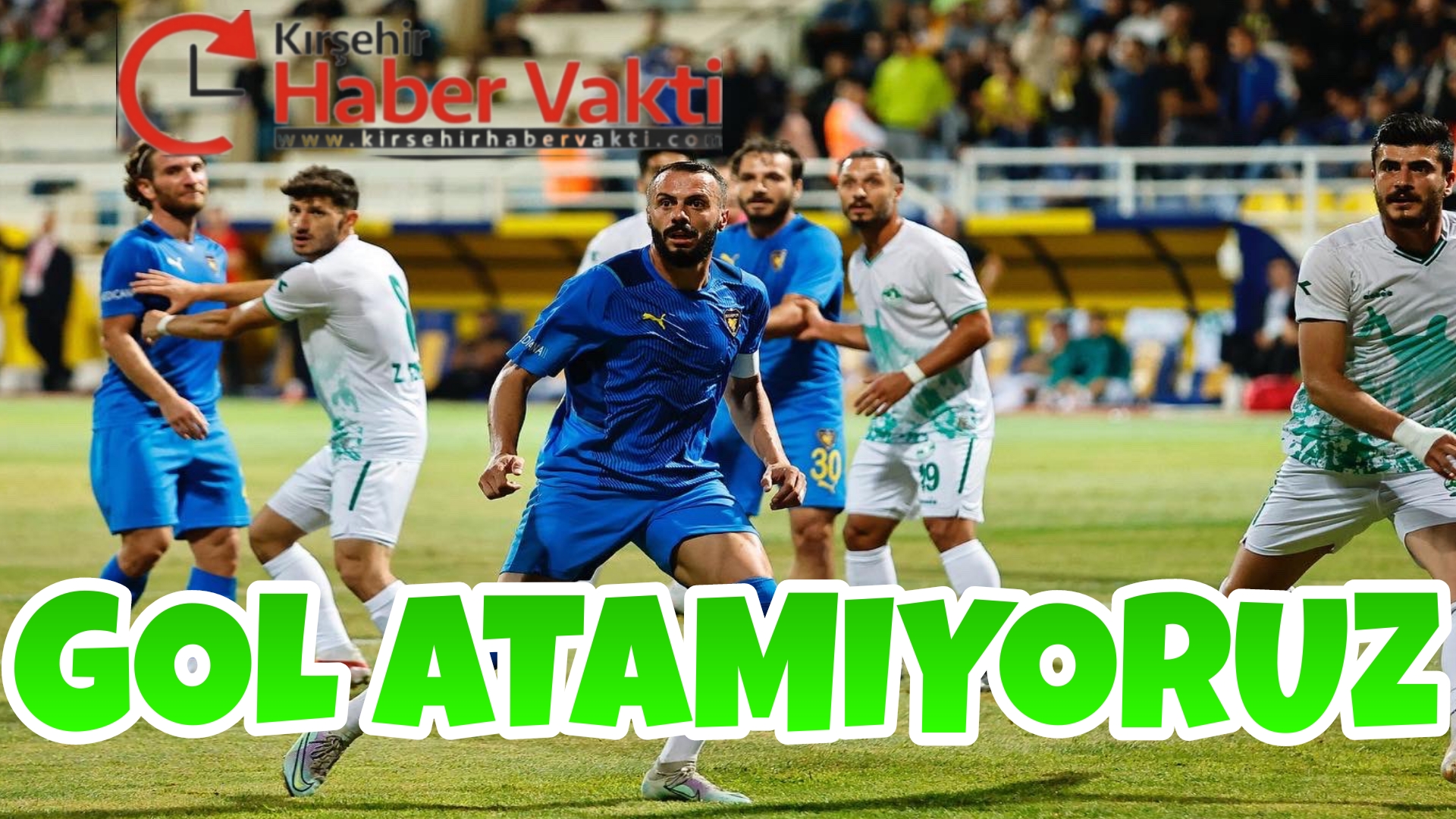 KIRŞEHİRSPORUN EN BÜYÜK SORUNU GOL ATAMAMAK