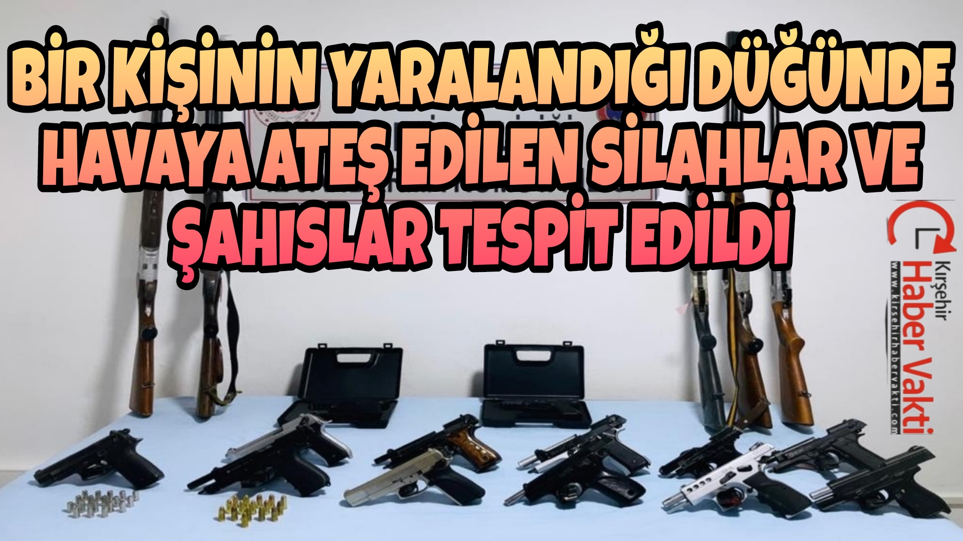 DÜĞÜNDE HAVAYA ATEŞ EDERKEN YARALAMA OLAYINA KARIŞAN ŞAHIS TESPİT EDİLDİ