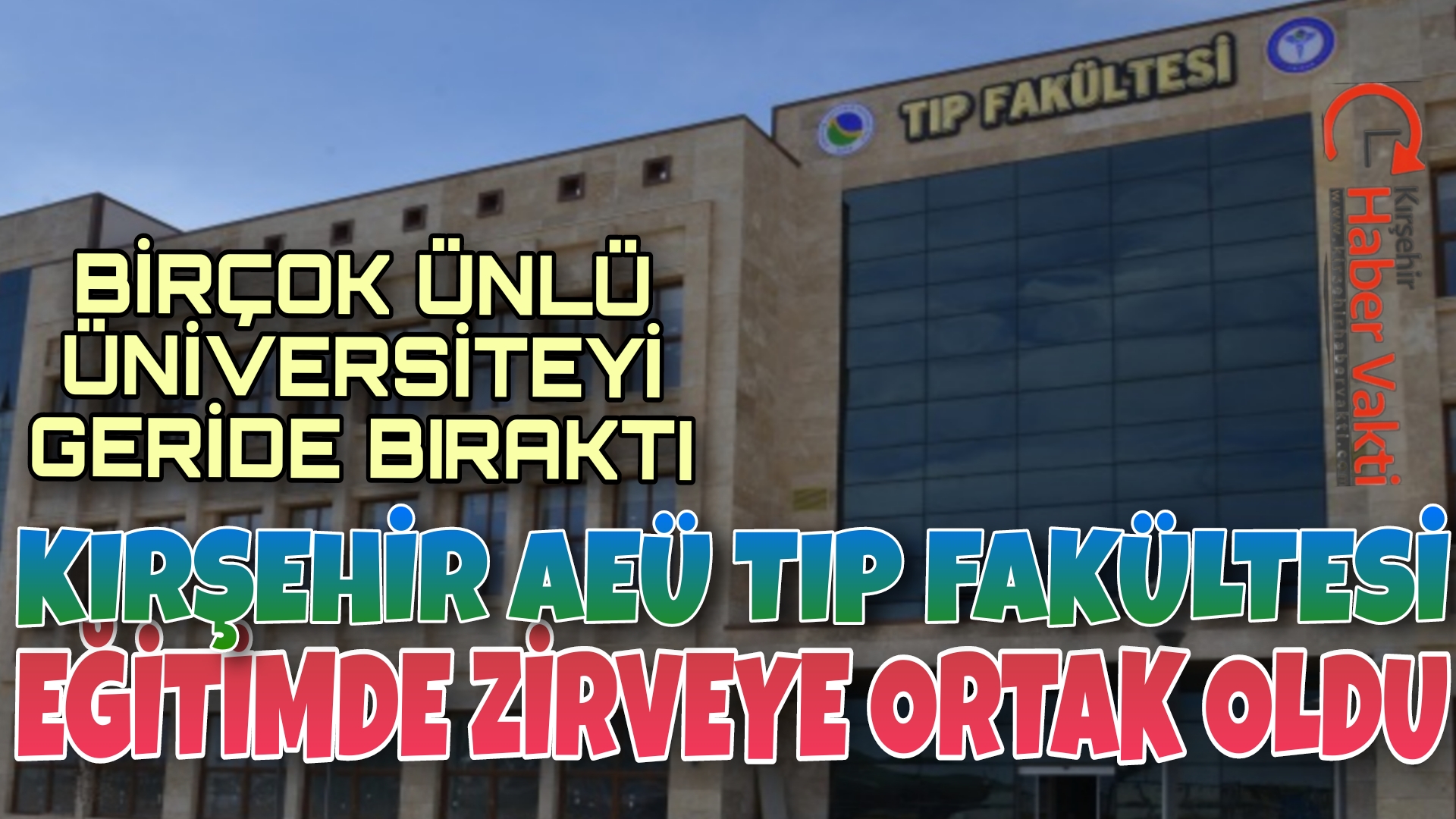 KIRŞEHİR AHİ EVRAN ÜNİVERSİTESİ TIP FAKÜLTESİNİN KALİTELİ EĞİTİMİ ÖĞRENCİLERİNİ ZİRVEYE TAŞIDI