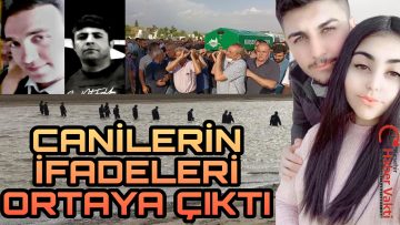 HASAN İLE ŞEYMA’ YI KATLETEN CANİLERİN İFADELERİ ORTAYA ÇIKTI