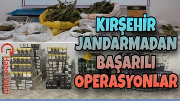 KIRŞEHİR JANDARMADAN ART ARDA BAŞARILI OPERASYONLAR