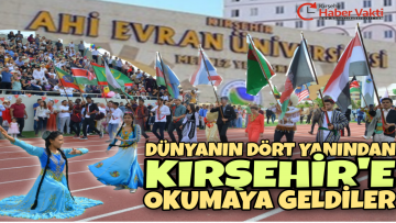 AHİ EVRAN ÜNİVERSİTESİ SADECE ÜLKEMİZ DEĞİL, DÜNYA ÖĞRENCİLERİNİN TERCİHİ OLUYOR
