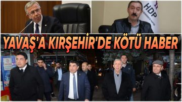 MANSUR YAVAŞ’A KIRŞEHİR’DE KÖTÜ HABER