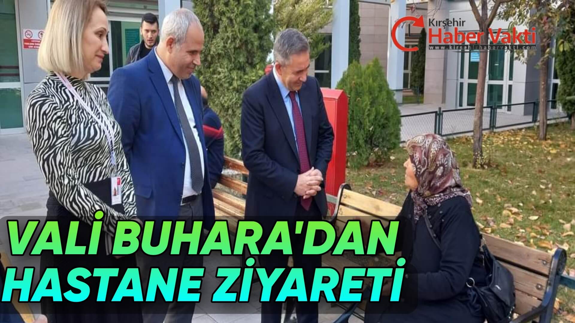 KIRŞEHİR VALİSİ BUHARA’DAN HASTANE ZİYARETİ