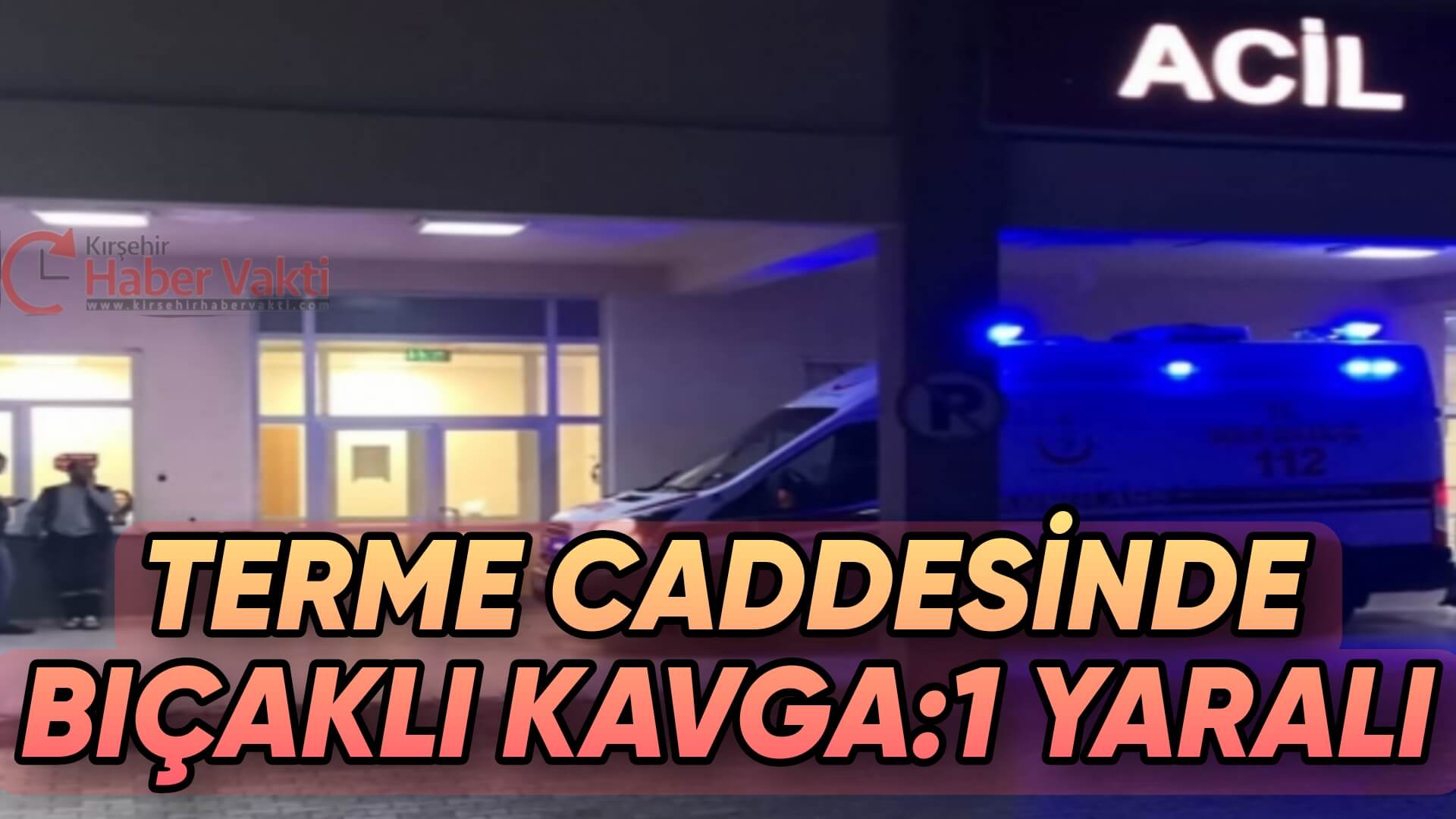KENT MERKEZİNDE BIÇAKLI KAVGA: 1 YARALI