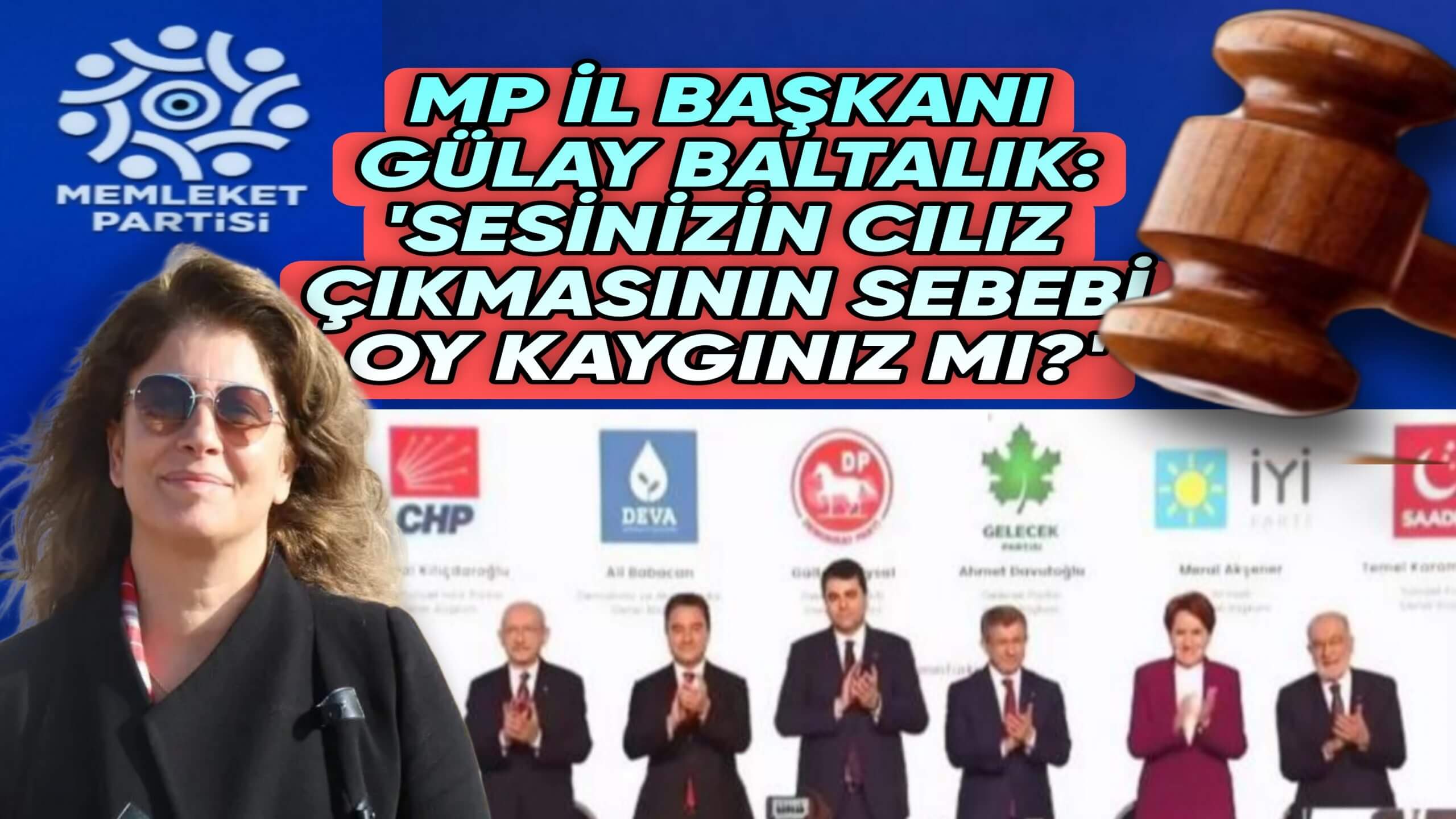 MEMLEKET PARTİSİ İL BAŞKANI GÜLAY BAKTALIK: ‘6 LI MASA OY KAYGISI İLE YAVAN KALIYOR “