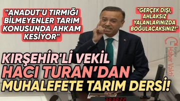 AK PARTİ ANKARA MİLLETVEKİLİ HACI TURAN’DAN, TBMM GENEL KURULUNDA MUHALEFETE DERS NİTELİĞİNDE SÖZLER