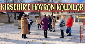 KIRŞEHİR, YABANCI BASIN MENSUPLARINI AĞIRLADI