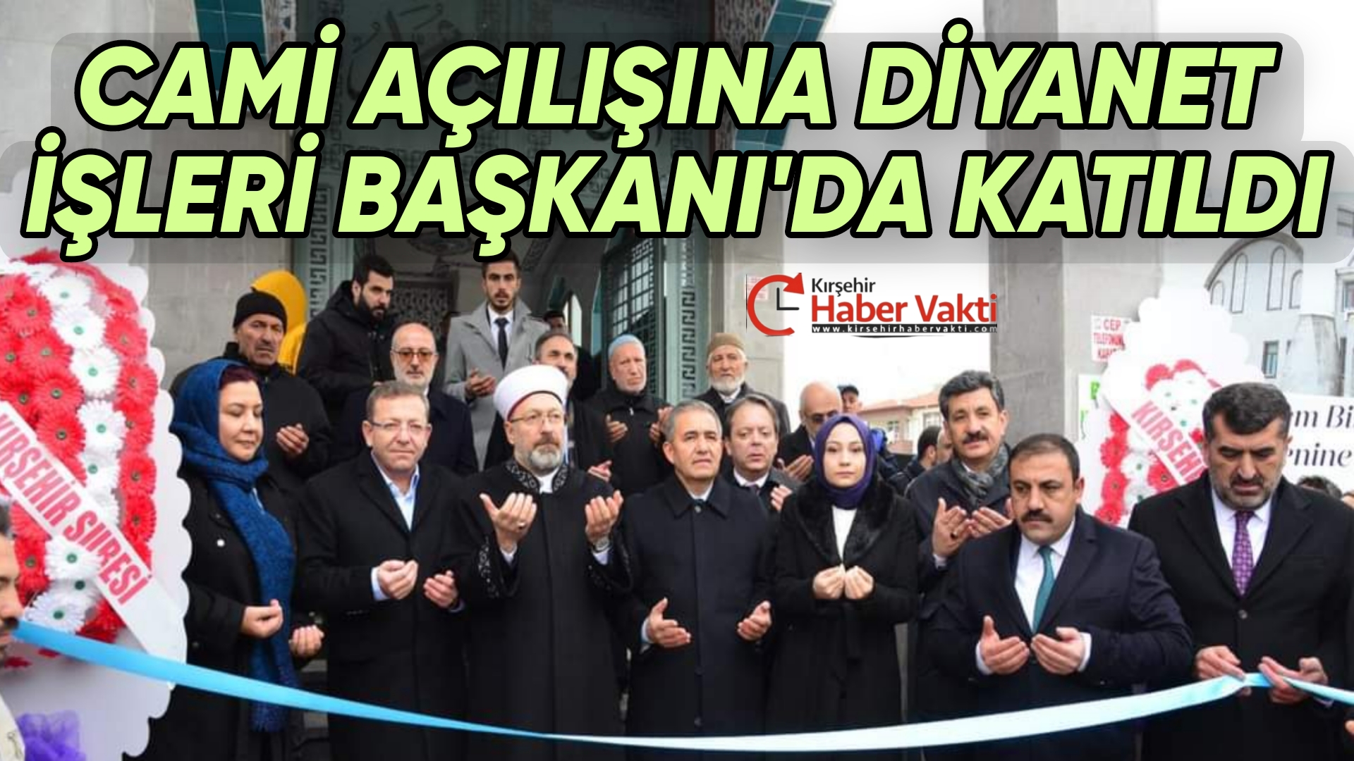 DİYANET İŞLERİ BAŞKANI ALİ ERBAŞ ÇİÇEKDAĞI’NDA CAMİ AÇILIŞINA KATILDI