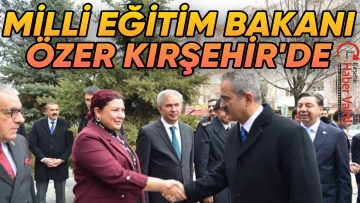 MİLLİ EĞİTİM BAKANI MAHMUT ÖZER KIRŞEHİR’DE