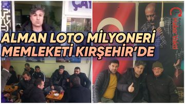 ALMAN LOTO MİLYONERİ MEMLEKETİ KIRŞEHİR’DE
