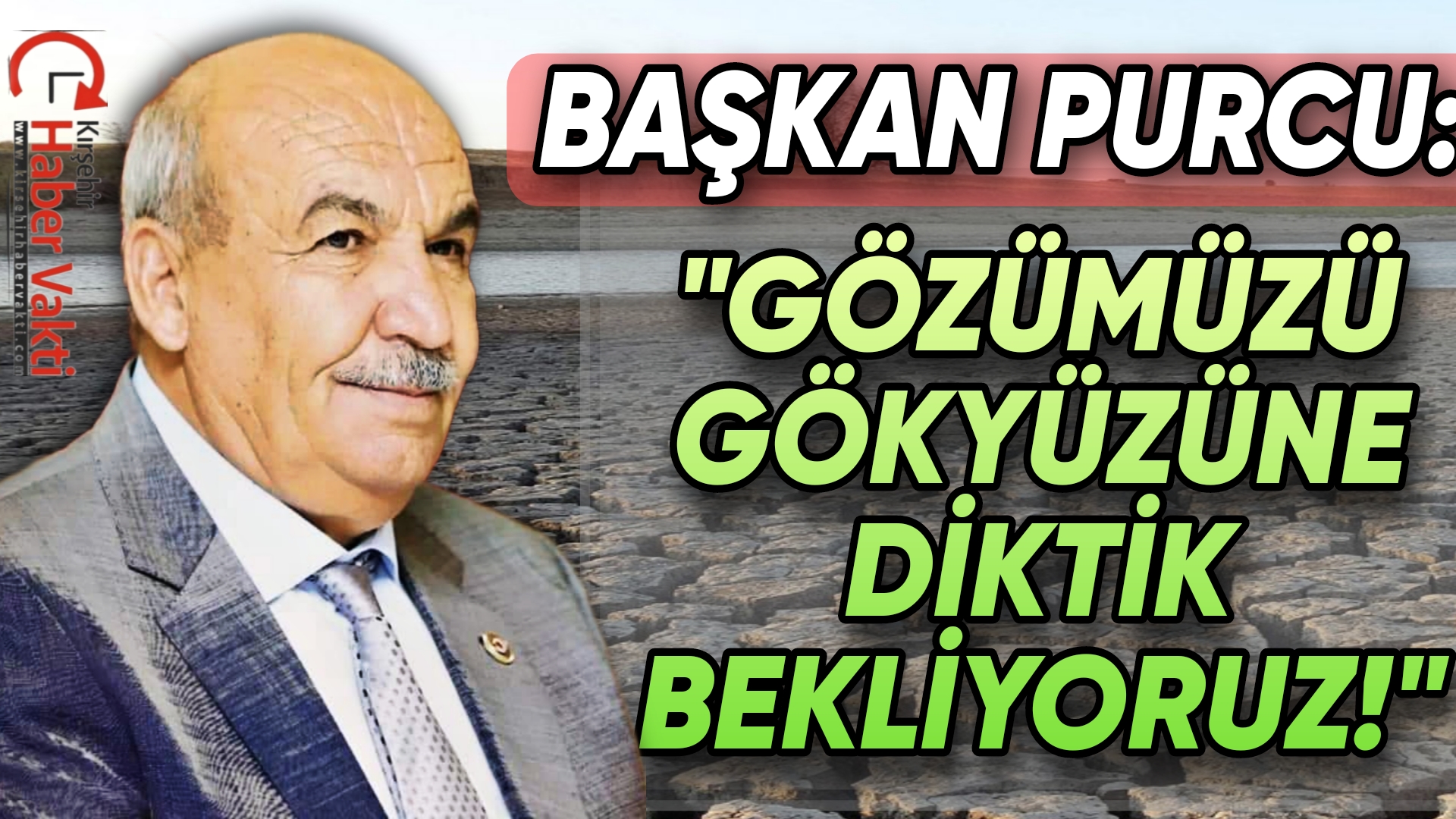 KIRŞEHİR ÇİFTÇİSİ KURAKLIK TEHLİKESİ İLE KARŞI KARŞIYA