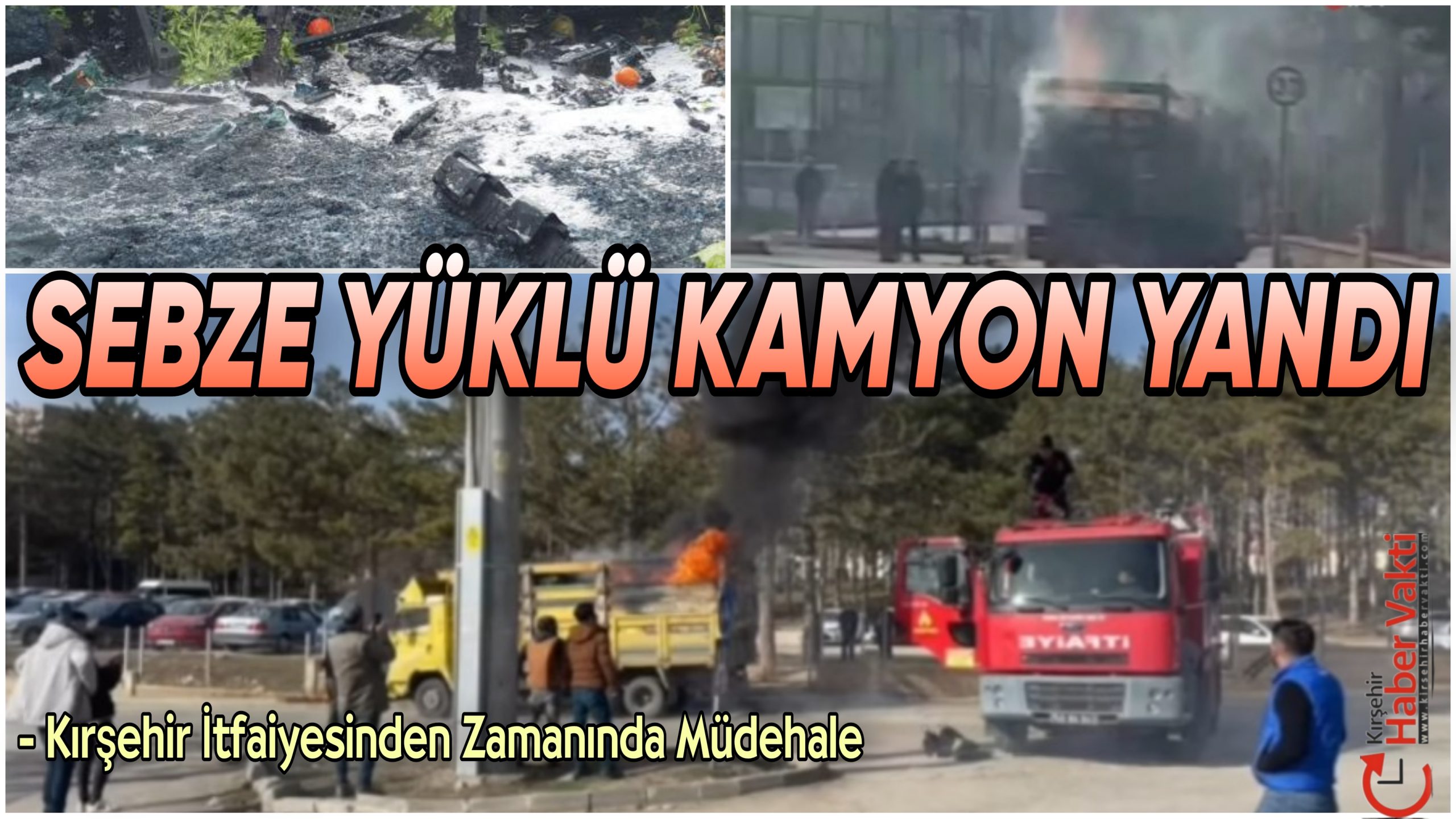KIRŞEHİR’DE SEBZE YÜKLÜ KAMYON YANDI