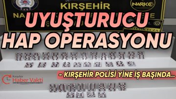 KIRŞEHİR’DE ‘SENTETİK ECZA HAP’ OPERASYONU: 2 TUTUKLAMA