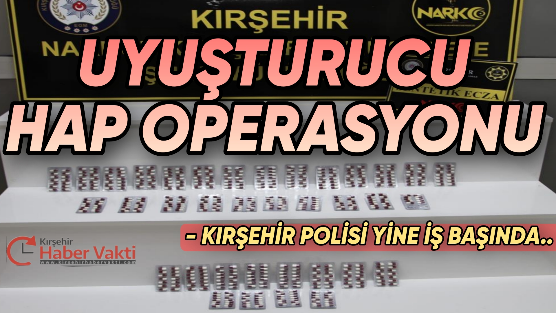 KIRŞEHİR’DE ‘SENTETİK ECZA HAP’ OPERASYONU: 2 TUTUKLAMA