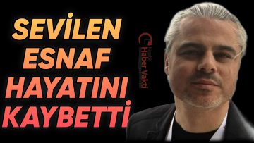 KIRŞEHİR’Lİ GENÇ ESNAF VEFAT ETTİ