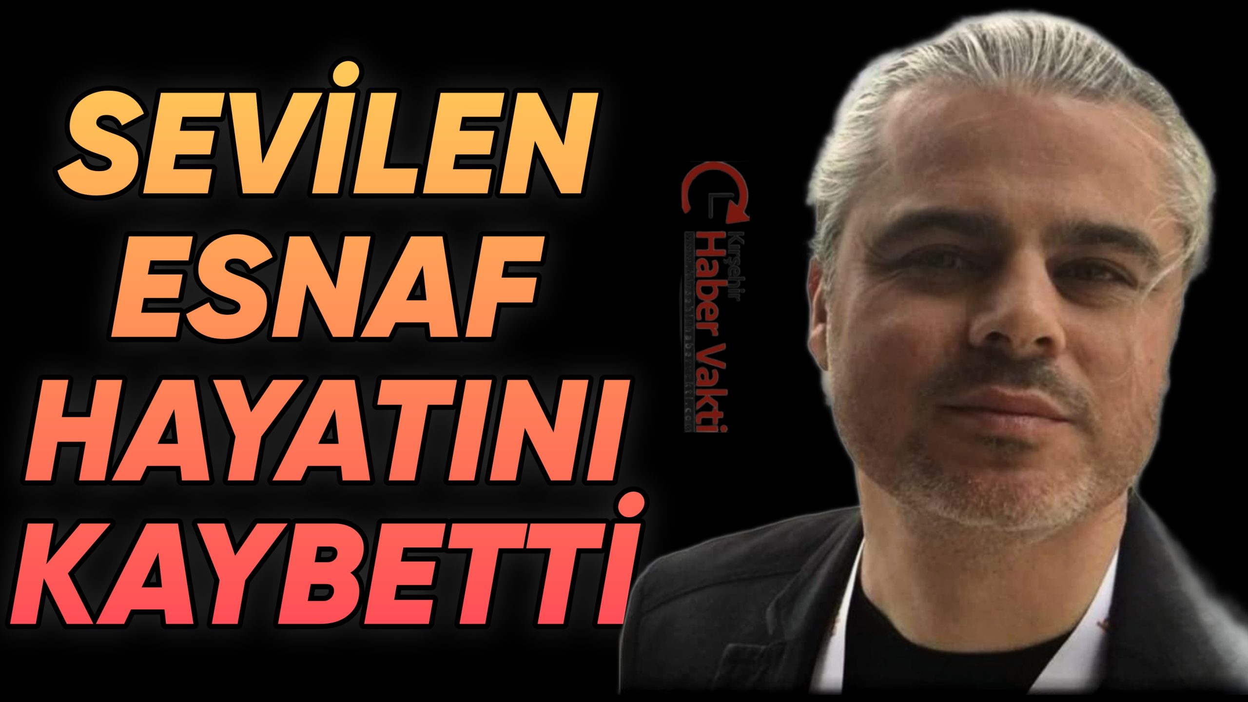 KIRŞEHİR’Lİ GENÇ ESNAF VEFAT ETTİ