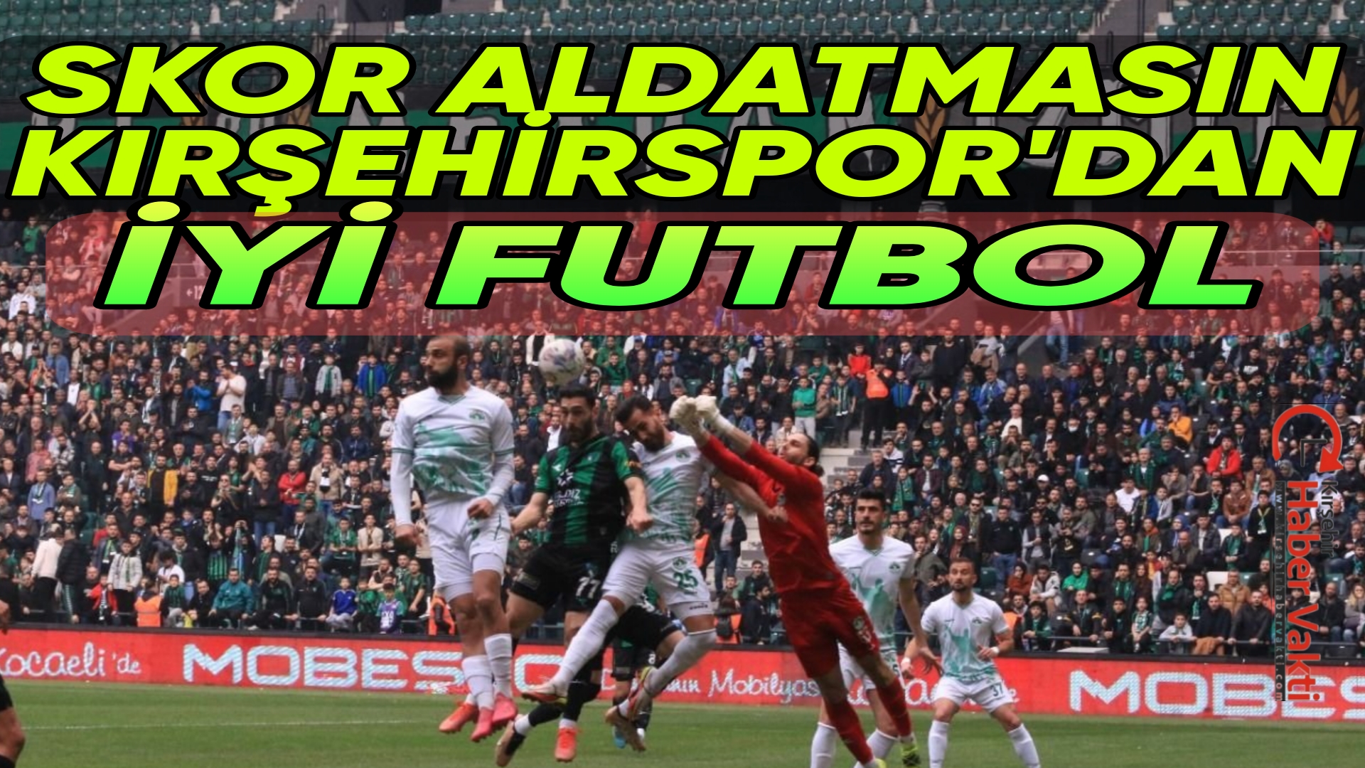 Kırşehirspor deplasmanda karşılaştığı Kocaelispor’a 3-0 kaybetti. GÜÇLÜ RAKİBE KARŞI İYİ